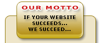 Our Motto - If your website succeeds, we succeed!